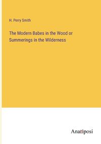 Cover image for The Modern Babes in the Wood or Summerings in the Wilderness