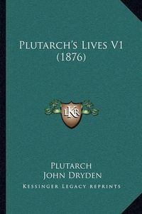 Cover image for Plutarch's Lives V1 (1876)