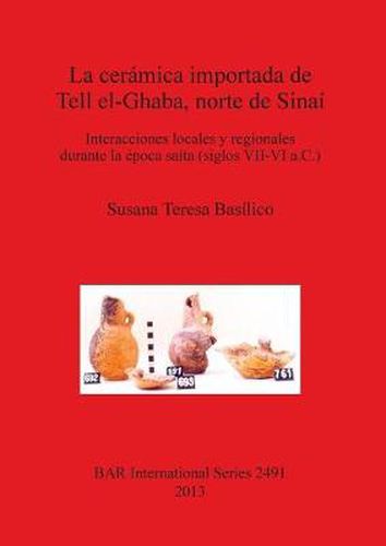 Cover image for La Ceramica Importada De Tell El-Ghaba Norte De Sinai: Interacciones locales y regionales durante la epoca saita (siglos VII-VI a.C.)