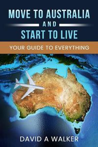 Cover image for Move to Australia - And Start to Live