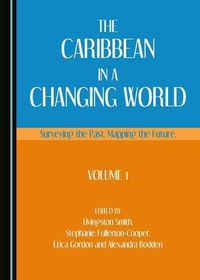 Cover image for The Caribbean in a Changing World: Surveying the Past, Mapping the Future, Volume 1