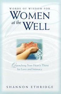 Cover image for Words of Wisdom for Women at the Well: Quenching Your Heart's Thirst for Love and Intimacy