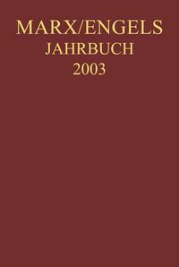 Cover image for Marx-Engels-Jahrbuch 2003. Die Deutsche Ideologie: Artikel, Druckvorlagen, Entwurfe, Reinschriftenfragmente Und Notizen Zu I. Feuerbach Und II. Sankt Bruno