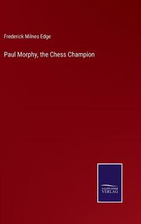 Cover image for Paul Morphy, the Chess Champion