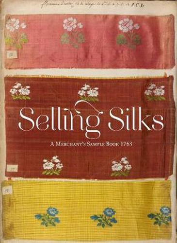 Cover image for Selling Silks: A Merchant's Sample Book 1764