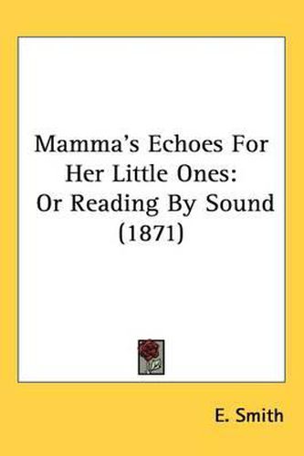 Cover image for Mamma's Echoes For Her Little Ones: Or Reading By Sound (1871)