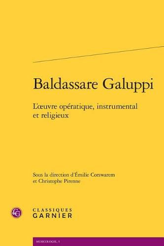 Cover image for Baldassare Galuppi: L'Oeuvre Operatique, Instrumental Et Religieux