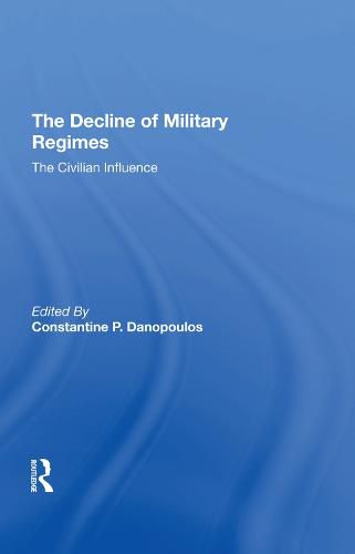 Cover image for The Decline of Military Regimes: The Civilian Influence