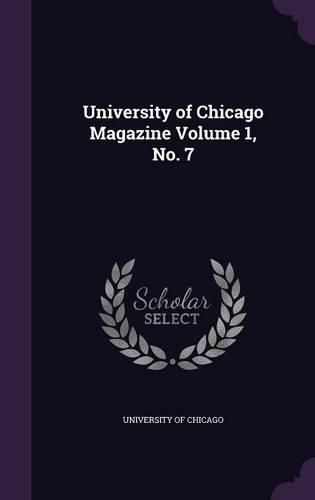 Cover image for University of Chicago Magazine Volume 1, No. 7