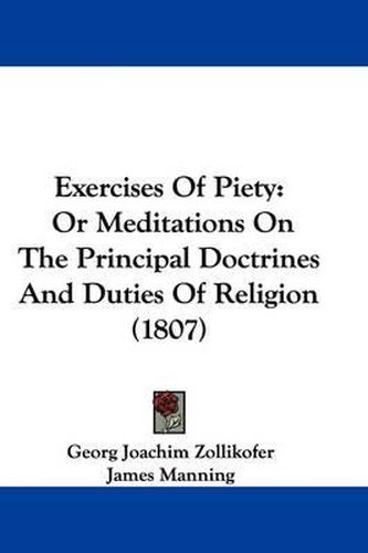 Cover image for Exercises of Piety: Or Meditations on the Principal Doctrines and Duties of Religion (1807)