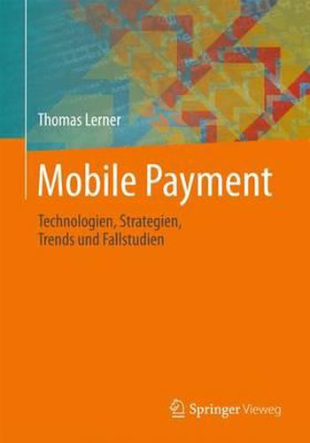 Cover image for Mobile Payment: Technologien, Strategien, Trends und Fallstudien