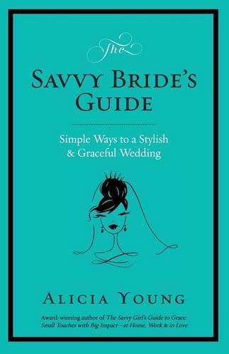 The Savvy Bride's Guide: Simple Ways to a Stylish & Graceful Wedding