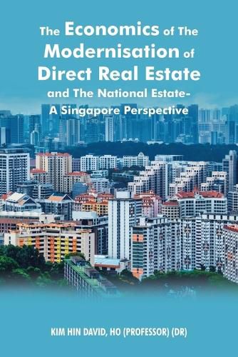 Cover image for The Economics of the Modernisation of Direct Real Estate and the National Estate - a Singapore Perspective