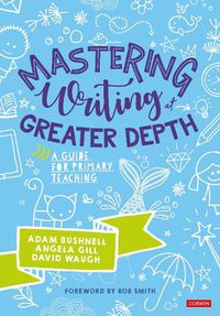 Cover image for Mastering Writing at Greater Depth: A guide for primary teaching