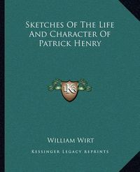 Cover image for Sketches of the Life and Character of Patrick Henry