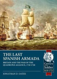 Cover image for The Last Spanish Armada: Britain and the War of the Quadruple Alliance, 1718-1720