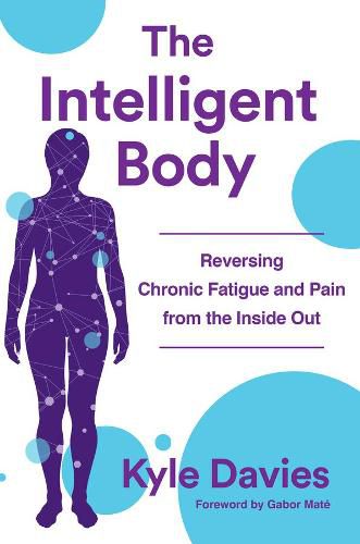 Cover image for The Intelligent Body: Reversing Chronic Fatigue and Pain From the Inside Out