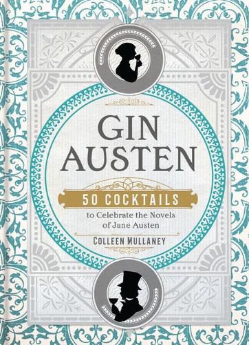 Gin Austen: 50 Cocktails to Celebrate the Novels of Jane Austen