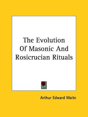 Cover image for The Evolution of Masonic and Rosicrucian Rituals