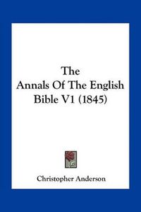Cover image for The Annals of the English Bible V1 (1845)