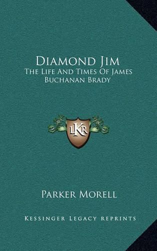 Diamond Jim: The Life and Times of James Buchanan Brady