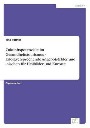 Cover image for Zukunftspotenziale im Gesundheitstourismus - Erfolgversprechende Angebotsfelder und -nischen fur Heilbader und Kurorte