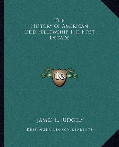 Cover image for The History of American Odd Fellowship the First Decade