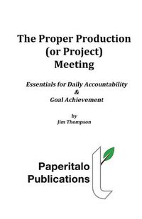 Cover image for The Proper Production (or Project) Meeting: Essentials for daily accountability and goal achievement