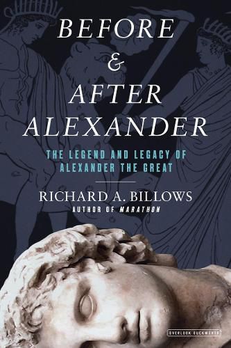 Before & After Alexander: The Legend and Legacy of Alexander the Great