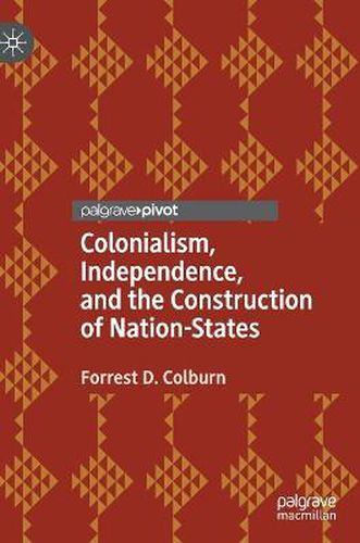 Cover image for Colonialism, Independence, and the Construction of Nation-States