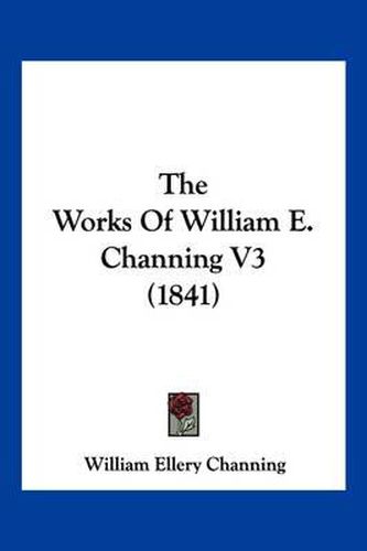 The Works of William E. Channing V3 (1841)