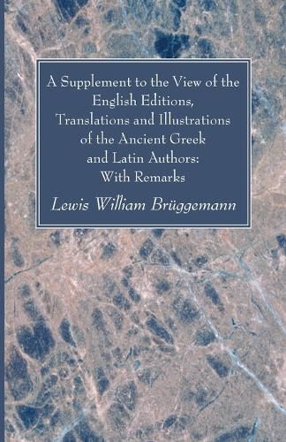 Cover image for A Supplement to the View of the English Editions, Translations and Illustrations of the Ancient Greek and Latin Authors