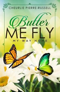 Cover image for Butter Me Fly: My Way Home