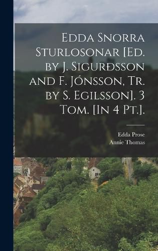 Cover image for Edda Snorra Sturlosonar [Ed. by J. Sigur?sson and F. Jonsson, Tr. by S. Egilsson]. 3 Tom. [In 4 Pt.].