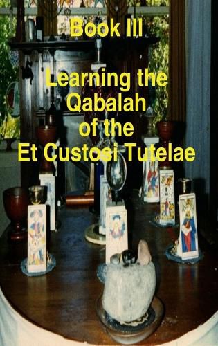 Cover image for Book III Learning the Qabalah of the Et Custosi Tutelae