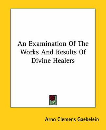 Cover image for An Examination of the Works and Results of Divine Healers