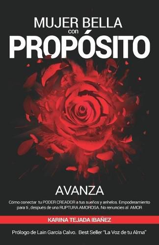 Cover image for Mujer bella con Proposito: AVANZA. Como conectar tu poder creador a tus suenos y anhelos. Empoderamiento para ti, despues de una ruptura amorosa. No renuncies al AMOR.