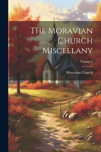 Cover image for The Moravian Church Miscellany; Volume 2