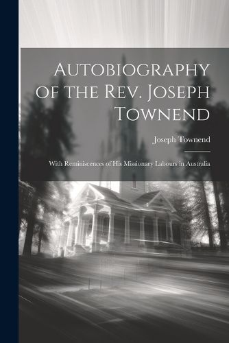 Cover image for Autobiography of the Rev. Joseph Townend