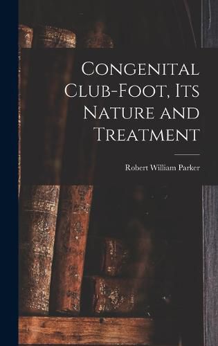 Cover image for Congenital Club-Foot, its Nature and Treatment