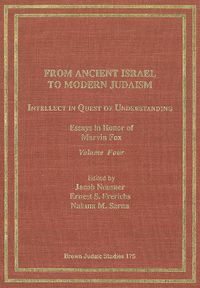 Cover image for From Ancient Israel to Modern Judaism: Intellect in Quest of Understanding Vol. 4