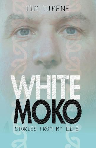 White Moko: Stories from my life