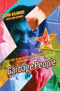 Cover image for The Garbage People: The Trip to Helter Skelter and Beyond with Charlie Manson and The Family