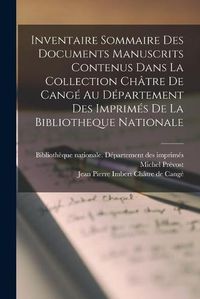 Cover image for Inventaire Sommaire Des Documents Manuscrits Contenus Dans La Collection Chatre De Cange Au Departement Des Imprimes De La Bibliotheque Nationale