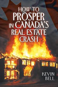 Cover image for How to Prosper in Canada's Real Estate Crash