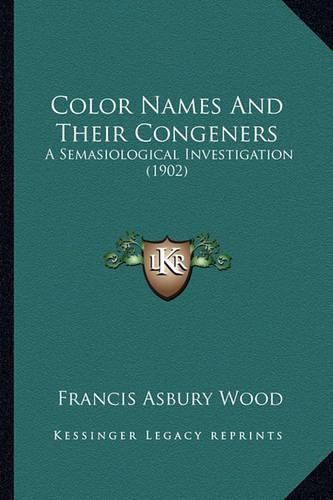 Cover image for Color Names and Their Congeners: A Semasiological Investigation (1902)