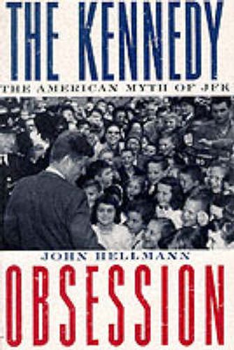 Cover image for The Kennedy Obsession: The American Myth of JFK