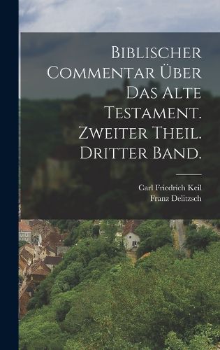 Cover image for Biblischer Commentar ueber das alte Testament. Zweiter Theil. Dritter Band.
