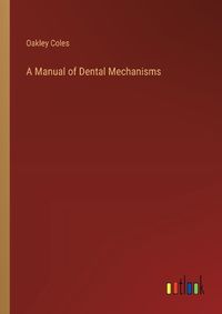 Cover image for A Manual of Dental Mechanisms