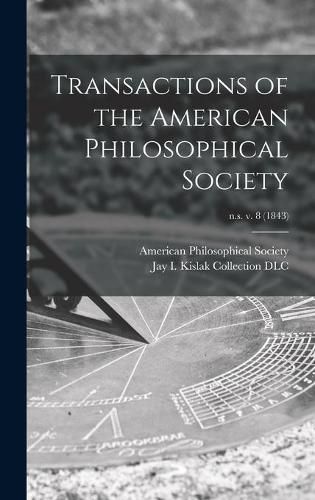 Cover image for Transactions of the American Philosophical Society; n.s. v. 8 (1843)